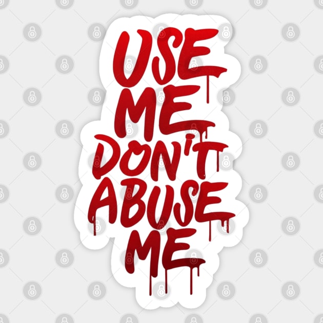Use me don't abuse me Sticker by LegnaArt